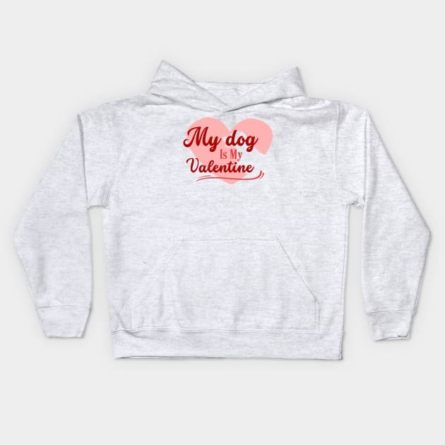 My Dog Is My Valentine , Valentine Dog , Pet Lover Gift, Valentines Day Shirt, Gift for Dog Mom Kids Hoodie by Stylish Dzign